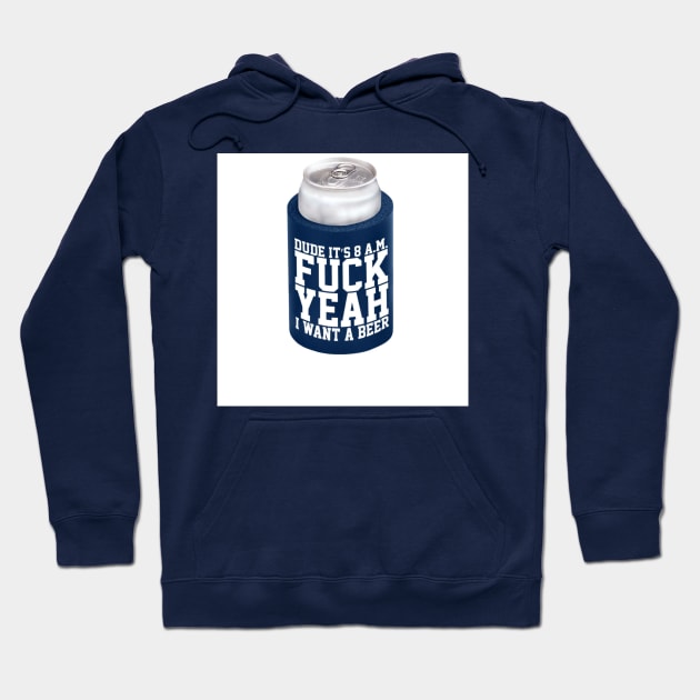 Fuck Yeah I Want A Beer Hoodie by EffinSweetProductions